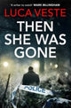 Book cover of: Then She Was Gone. By: Luca Veste (author)