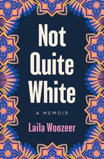 Book cover of: Not Quite White. By: Laila Woozeer