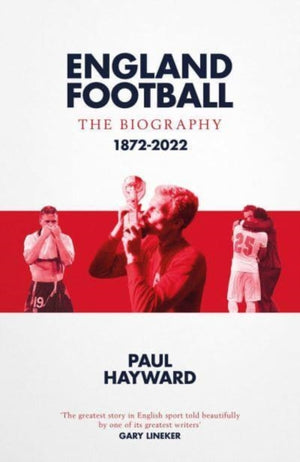 England Football: The Biography, 1872 - 2022