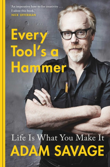Book cover of: Every Tool's A Hammer. By: Adam Savage