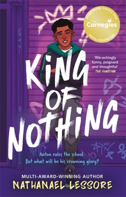 King of Nothing, The hilarious and heartwarming Waterstones and Carnegie prize-winning teen comedy! 9781471413247 Nathanael Lessore