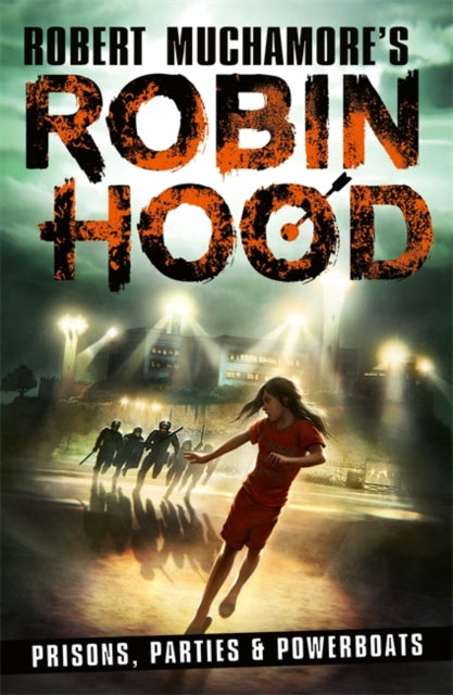 Robin Hood 7: Prisons, Parties & Powerboats (Robert Muchamore's Robin Hood) 9781471413346 Robert Muchamore