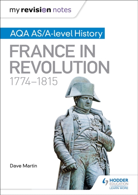 Book cover of: My Revision Notes: AQA AS/A-level History: France in Revolution, 1774–1815. By: Dave Martin