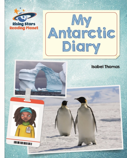 Book cover of: Reading Planet - My Antarctic Diary - White: Galaxy. By: Isabel Thomas