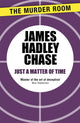Book cover of: Just a Matter of Time. By: James Hadley Chase