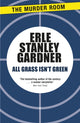 Book cover of: All Grass Isn't Green. By: Erle Stanley Gardner