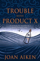 Book cover of: Trouble With Product X. By: Joan Aiken