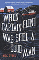 Book cover of: When Captain Flint Was Still a Good Man. By: Nick Dybek