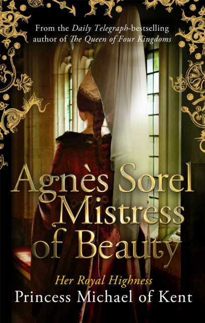 Book cover of: Agnes Sorel: Mistress of Beauty. By: H. R. H. Princess Michael of Kent