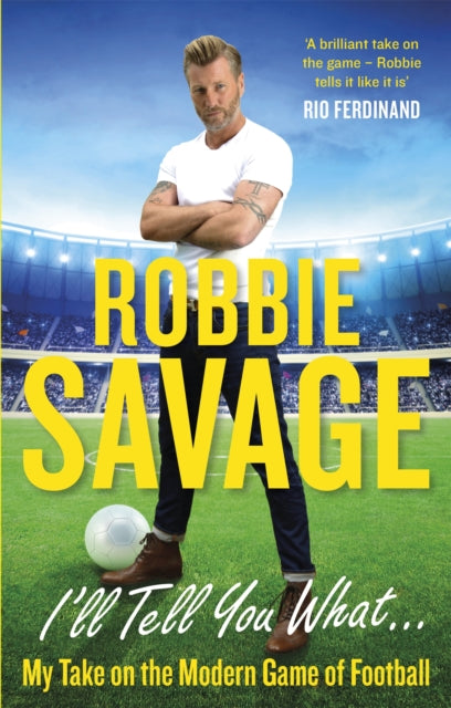 Book cover of: I'll Tell You What.... By: Robbie Savage