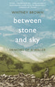 Book cover of: Between Stone and Sky. By: Whitney Brown