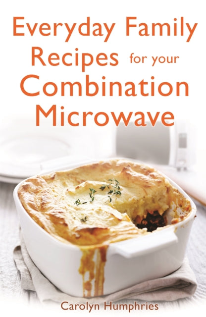 Book cover of: Everyday Family Recipes For Your Combination Microwave. By: Carolyn Humphries