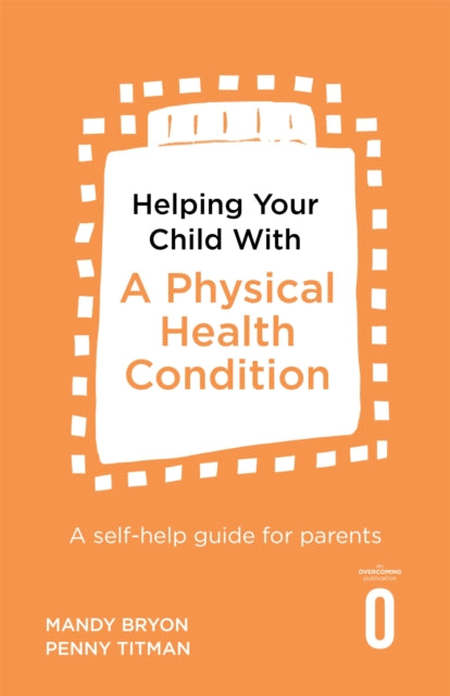 Book cover of: Helping Your Child with a Physical Health Condition. By: Mandy Bryon