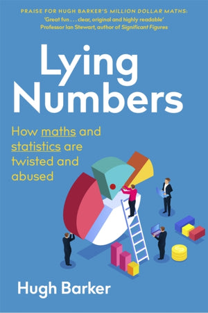 Lying Numbers, How Maths and Statistics Are Twisted and Abused