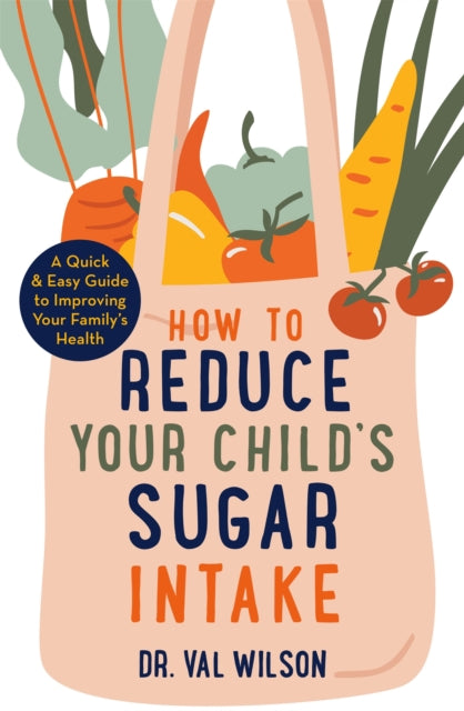 Book cover of: How to Reduce Your Child's Sugar Intake. By: Val Wilson