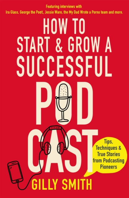Book cover of: How to Start and Grow a Successful Podcast. By: Gilly Smith