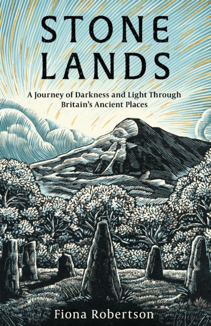 Stone Lands, A Journey of Darkness and Light Through Britain’s Ancient Places