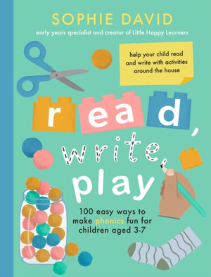 Read, Write, Play, 100 Easy Ways to Make Phonics Fun for Children Aged 3-7
