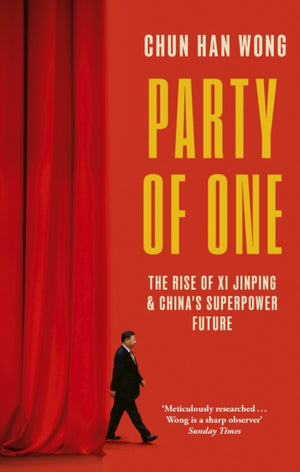 Party of One, The Rise of Xi Jinping and China's Superpower Future