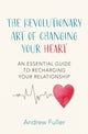 Book cover of: Revolutionary Art of Changing Your Heart. By: Andrew Fuller