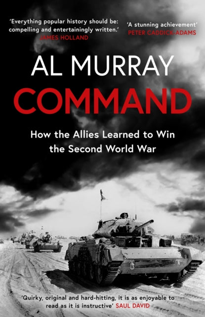 Command, How the Allies Learned to Win the Second World War 9781472284631 Al Murray
