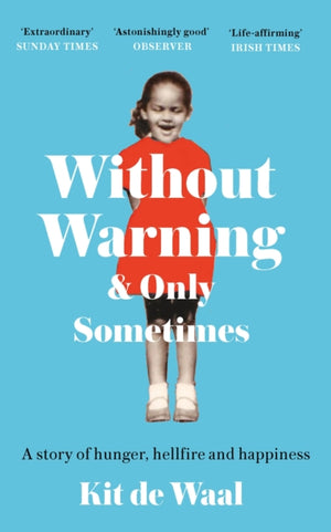 Without Warning and Only Sometimes, 'Extraordinary. Moving and heartwarming' The Sunday Times