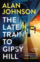 Book cover of: Late Train to Gipsy Hill. By: Alan Johnson