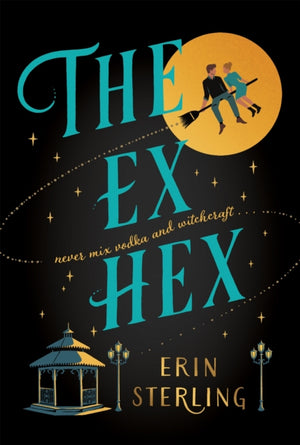 Ex Hex, Never mix witchcraft and vodka . . . a spellbinding TikTok-sensation rom-com!