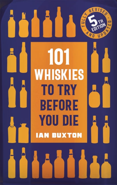 Book cover of: 101 Whiskies to Try Before You Die (5th edition). By: Ian Buxton