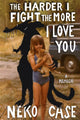 Book cover of: Harder I Fight The More I Love You: A Memoir. By: Neko Case