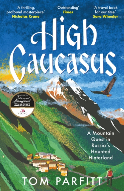 High Caucasus, A Mountain Quest in Russia’s Haunted Hinterland 9781472294807 Tom Parfitt