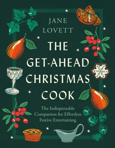 Get-Ahead Christmas Cook, The indispensable companion for effortless festive entertaining