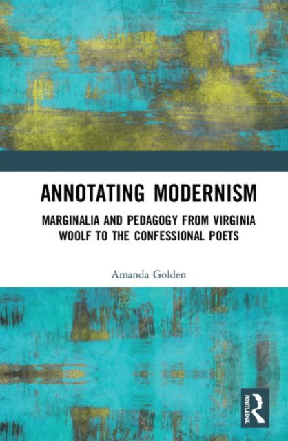 Book cover of: Annotating Modernism. By: Amanda Golden