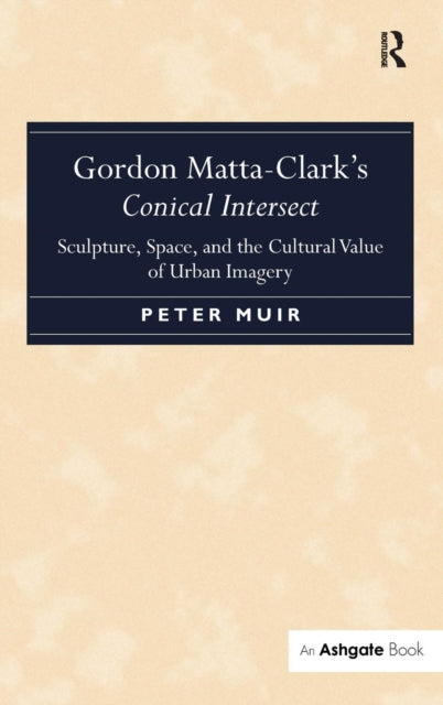 Book cover of: Gordon Matta-Clark's Conical Intersect. By: Peter Muir