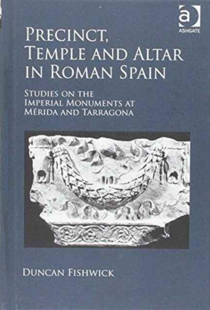 Book cover of: Precinct, Temple and Altar in Roman Spain. By: Duncan Fishwick