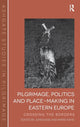 Book cover of: Pilgrimage, Politics and Place-Making in Eastern Europe. By: John Eade