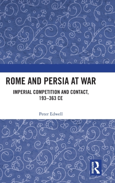 Book cover of: Rome and Persia at War. By: Peter Edwell