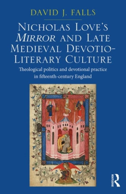 Nicholas Love's Mirror and Late Medieval Devotio-Literary Culture