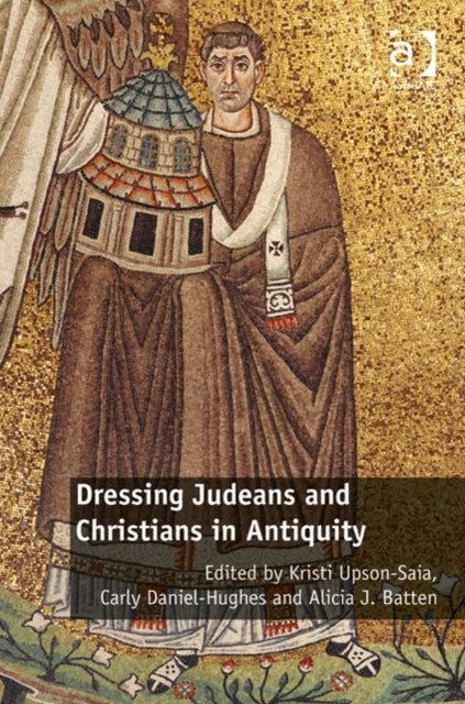 Book cover of: Dressing Judeans and Christians in Antiquity. By: Kristi Upson-Saia