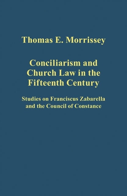 Book cover of: Conciliarism and Church Law in the Fifteenth Century. By: Morrissey, Thomas E. (College teacher)