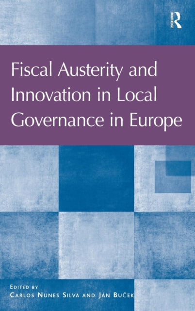 Book cover of: Fiscal Austerity and Innovation in Local Governance in Europe. By: Carlos Nunes Silva