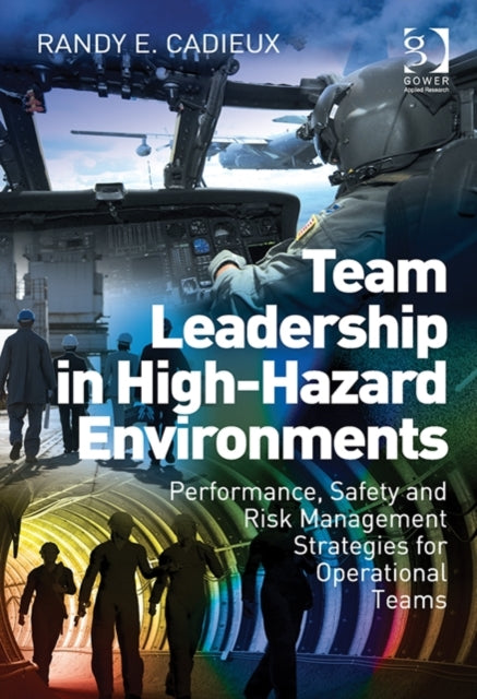 Book cover of: Team Leadership in High-Hazard Environments. By: Randy E. Cadieux