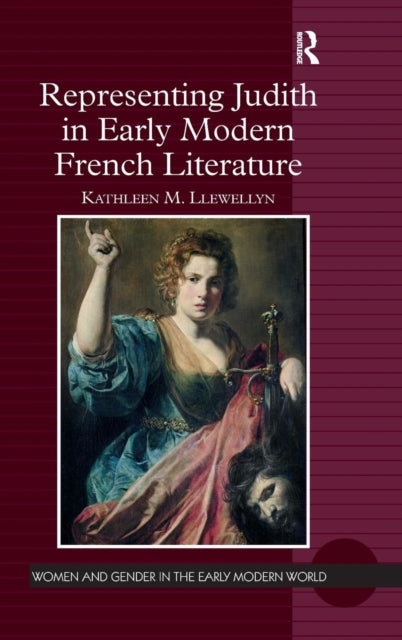 Book cover of: Representing Judith in Early Modern French Literature. By: Kathleen M. Llewellyn