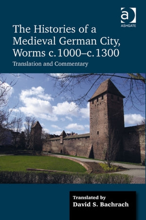 The Histories of a Medieval German City, Worms c. 1000-c. 1300