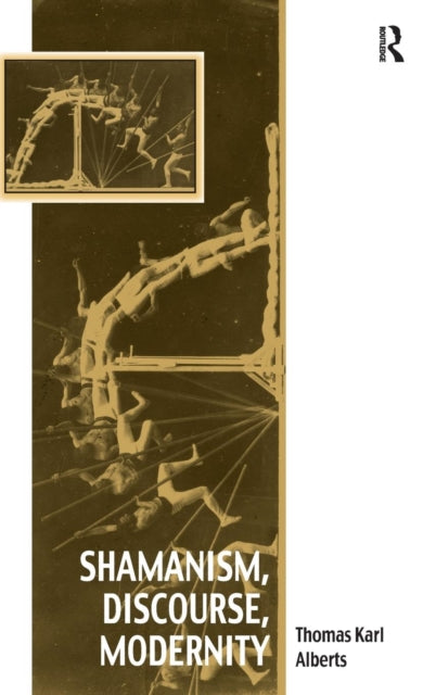 Book cover of: Shamanism, Discourse, Modernity. By: Thomas Karl Alberts
