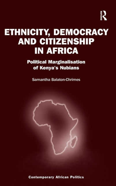 Book cover of: Ethnicity, Democracy and Citizenship in Africa. By: Samantha Balaton-Chrimes