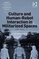 Book cover of: Culture and Human-Robot Interaction in Militarized Spaces. By: Julie Carpenter