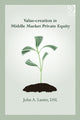 Book cover of: Value-creation in Middle Market Private Equity. By: John A. Lanier