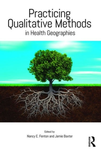 Book cover of: Practicing Qualitative Methods in Health Geographies. By: Nancy E. Fenton