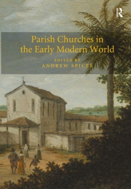 Book cover of: Parish Churches in the Early Modern World. By: Andrew Spicer